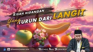 KISAH HIDANGAN YANG TURUN DARI LANGIT | USTADZ ABU HUMAIROH