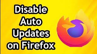 How To Disable Auto Updates In Mozilla Firefox