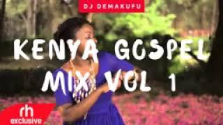 DJ DEMAKUFU 2018 KENYAN GOSPEL MIX VOL 1