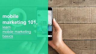 mobile marketing 101, learn mobile marketing basics, fundamentals, and best practices