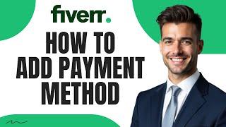 How To Add A Payment Method On FIverr In 2025