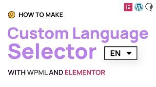 How to make a custom language selector with Elementor, Wordpress and WPML