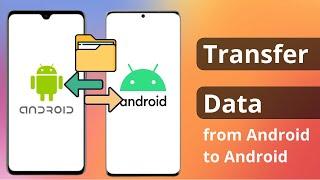 [3 Ways] How to Transfer Data from Android to Android 2024