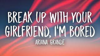 Ariana Grande - break up with your girlfriend, i'm bored (Lyrics)