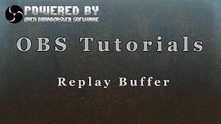 OBS Studio Tutorials - Replay Buffer