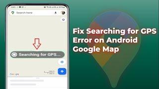 How to Fix Searching for GPS in Google Maps | Android
