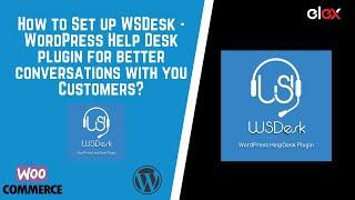 How to Set up WSDesk - WordPress Help Desk plugin for better Conversations with your Customers- ELEX
