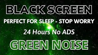 Green Noise - Perfect for Sleep, Stop Worry - Black Screen | Relaxing Sound In 24H