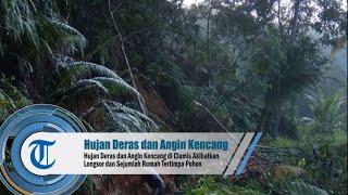 Hujan Deras dan Angin Kencang di Ciamis Akibatkan Longsor dan Sejumlah Rumah Tertimpa Pohon