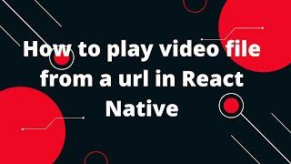 How To Play A Video File From A URL In React-Native | React Native Video
