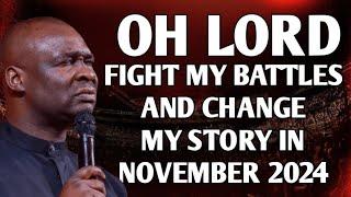 OH LORD FIGHT MY BATTLES AND CHANGE MY STORY IN NOVEMBER 2024 - APOSTLE JOSHUA SELMAN