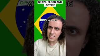 Brazil Flood and Looting