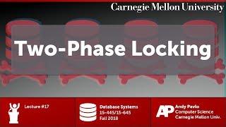 CMU Database Systems - 17 Two-Phase Locking Concurrency Control (Fall 2018)