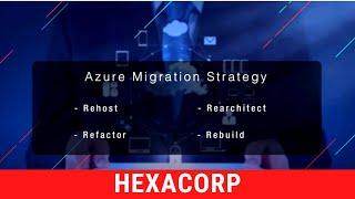 Azure Migration Strategy | HexaCorp LLC - Azure Cloud Services