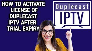 How to activate License of Duplecast IPTV after trial expiry