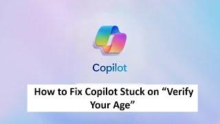 How to Fix Copilot Stuck on “Verify Your Age”