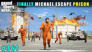 FINALLY MICHAEL ESCAPE FROM LOS SANTOS BIGGEST PRISON | GTA 5 GAMEPLAY #361