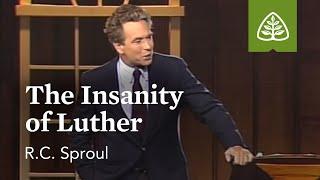 The Insanity of Luther: The Holiness of God with R.C. Sproul