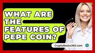 What Are the Features of Pepe Coin? - CryptoBasics360.com