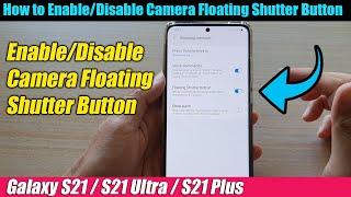 Galaxy S21/Ultra/Plus: How to Enable/Disable Camera Floating Shutter Button