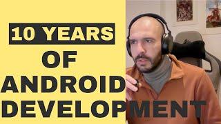10 Years of Android Development - What I've done and learned