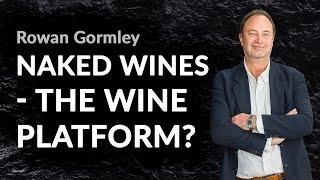 Is Naked Wines building a mousetrap for wine buyers & producers? A chat with Rowan Gormley (Ex-CEO)