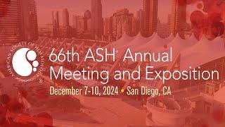 66th ASH Annual Meeting and Exposition | San Diego, CA