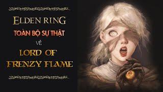 Tất Cả Sự Thật Về LORD OF FRENZY FLAME  | Cốt Truyện Elden Ring #4