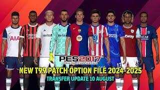 PES 2017 NEW T99 PATCH OPTION FILE SEASON 2024/2025 | AUGUST 10 UPDATE