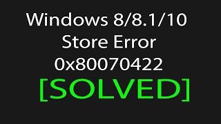 How To Fix Error Code 0x80070422 Windows Store [Solved] || [Windows 10,8.1 And 8 All]