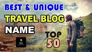 Top 50 Travel Blog Name ideas | Travel Blog Names Ideas For YouTube Channel | Blog Name Ideas 2024