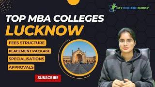 Top MBA Colleges in Lucknow- Rankings, Fees, Entrance Exam, Specializations, Placements!