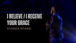 Ayanda Ntanzi – I Believe/I Receive Your Grace (Official Music Video)