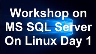 Workshop on MS SQL Server On Linux  Day 1