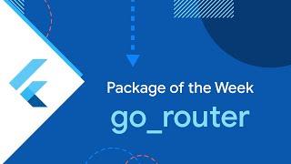 go_router (Package of the Week)