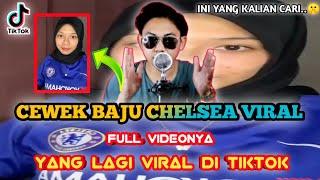 CEWEK BAJU CHELSEA VIRAL DI TIKTOK - INILAH PENJELASAN DAN VIDEONYA