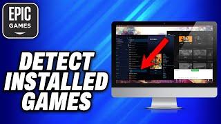 How To detect Installed Games Epic Games (2024) - Easy Fix