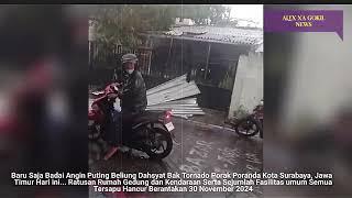 JATIM GEMPAR 30-11-2024! DETIK-DETIK BAK TORNADO SAPU KOTA SURABAYA, BADAI SURABAYA JAWA TIMUR