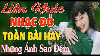 LK NHỮNG ÁNH SAO ĐÊM, CÔ GÁI MỞ ĐƯỜNG // Album Nhạc Đỏ Cách Mạng Tiền Chiến Mới Ra Lò Hay Nhất 2024