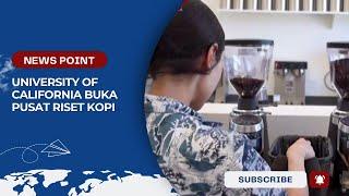 UNIVERSITY OF CALIFORNIA BUKA PUSAT RISET KOPI - NEWS POINT