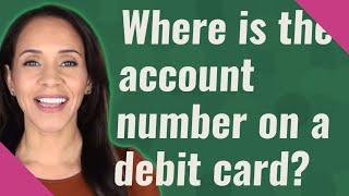 Where is the account number on a debit card?