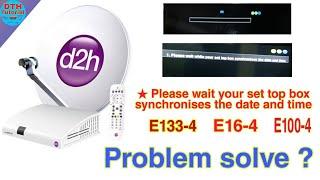 Videocon black screen error  E100-4 ,E16 -4 Please wait your set top box synchronises the date solve