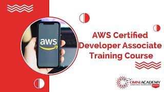 AWS Certified Developer Associate Training Course - OMNI ACADEMY