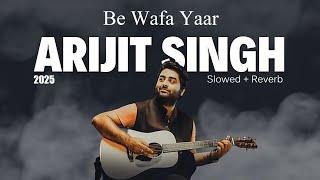 Arijit Singh New Song | Be Wafa Yaar | Latest Punjabi song 2025 #newsong #arijitsingh