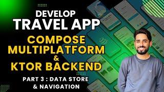 Building Travel Companion App with Ktor | Compose Multiplatform | Part 3: Data Store | Navigation