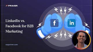 Facebook vs Linkedin for B2B Marketing