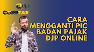 Cara Mengetahui PIC Badan di Coretax dan Cara Mengganti PIC Badan Pajak DJP Online Terbaru 2025