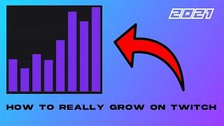 How to REALLY grow on twitch (2021)!