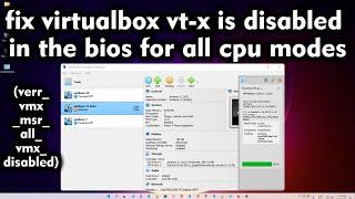 How to fix VirtualBox VT-x is disabled in the BIOS for all CPU modes (VERR_VMX_MSR_ALL_VMX_DISABLED)