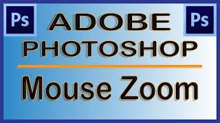 Photoshop: How To Zoom Using Only The Mouse Scroll Wheel